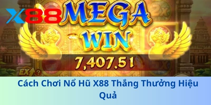 Cách Chơi Nổ Hũ X88 Thắng Thưởng Hiệu Quả
