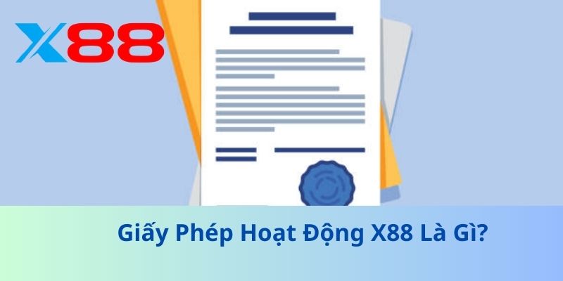 Giấy Phép Hoạt Động X88: Bảo Đảm Uy Tín Cho Người Chơi 1 Giấy Phép Hoạt Động X88 Là Gì?