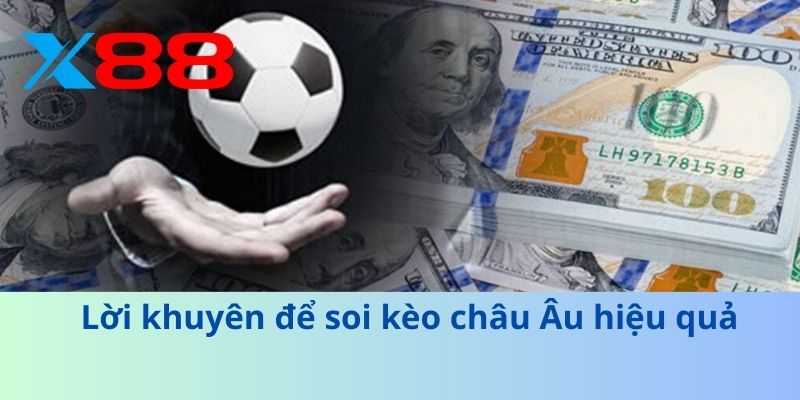 Kèo Châu Âu – Hướng Dẫn Anh Em Chi Tiết Từ A Đến Z 4 Lời khuyên để soi kèo châu Âu hiệu quả
