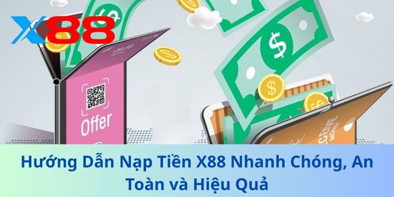 Hướng Dẫn Nạp Tiền X88 Nhanh Chóng, An Toàn và Hiệu Quả 1 Hướng Dẫn Nạp Tiền X88 Nhanh Chóng, An Toàn và Hiệu Quả